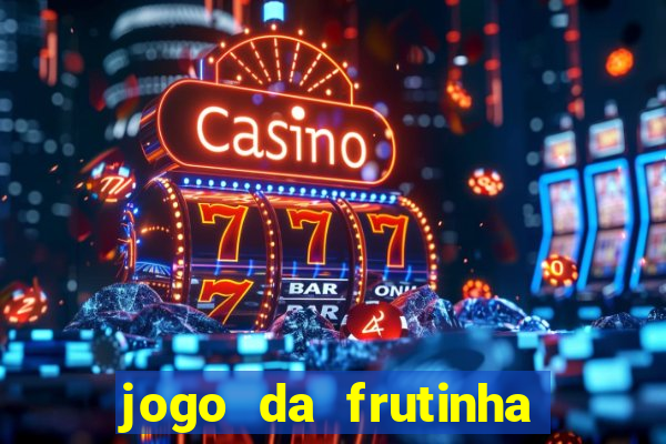 jogo da frutinha que paga dinheiro